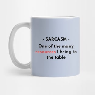 Sarcasm - One of the resources I bring to the table v1 Mug